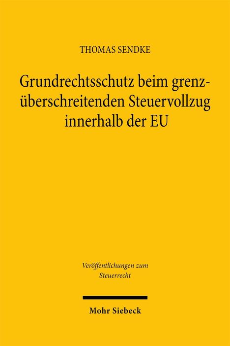 „Thomas Sendke: Grundrechtsschutz beim grenzüberschreitenden Steuervollzug in der EU.“ Gelber Hintergrund, Verlag Mohr Siebeck.