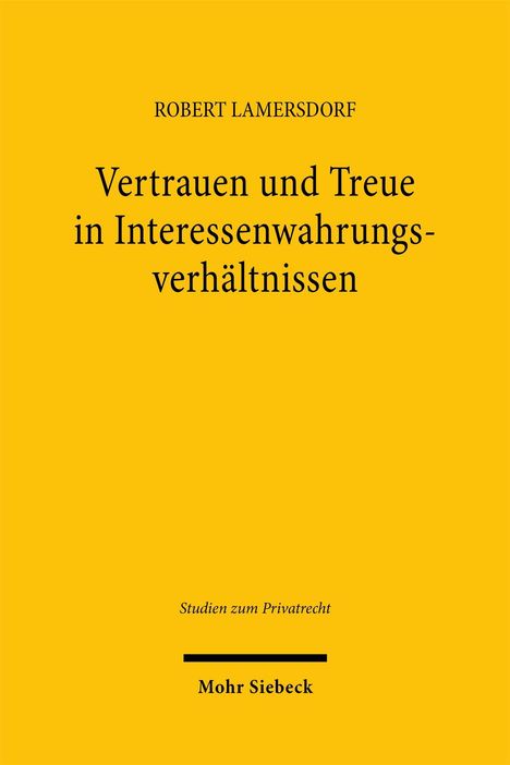 Text auf gelbem Hintergrund: "Robert Lamersdorf, Vertrauen und Treue in Interessenwahrungsverhältnissen, Studien zum Privatrecht, Mohr Siebeck".