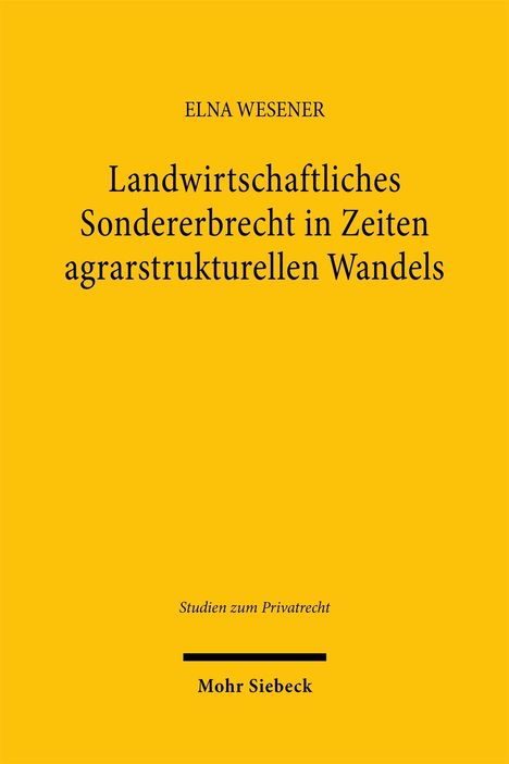 Oben steht "ELNA WESENER". Großtext: "Landwirtschaftliches Sondererbrecht in Zeiten agrarstrukturellen Wandels". Gelber Hintergrund.