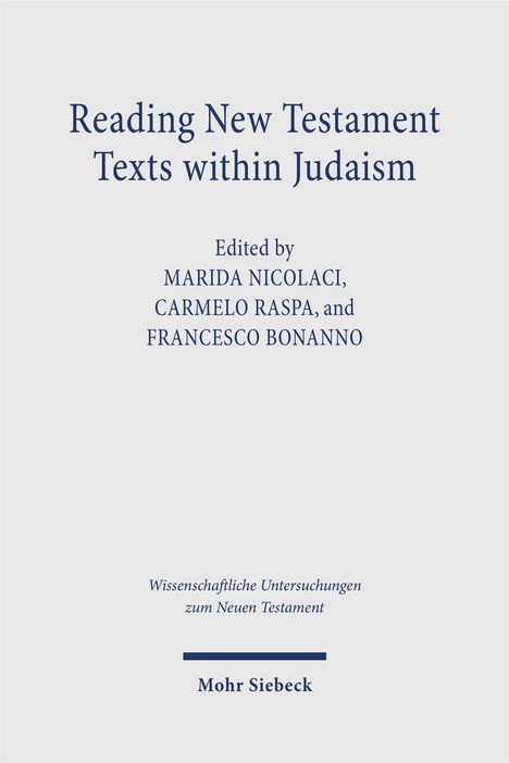 „Reading New Testament Texts within Judaism“ von Marida Nicolaci, Carmelo Raspa, Francesco Bonanno, Verlag Mohr Siebeck.