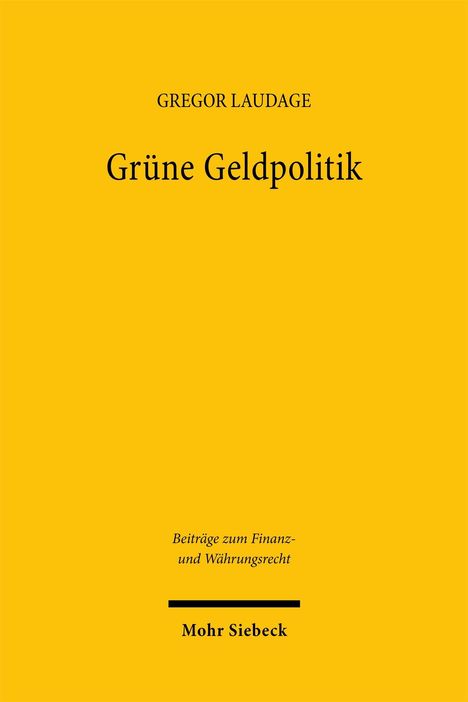 Text: "Gregor Laudage, Grüne Geldpolitik, Beiträge zum Finanz- und Währungsrecht, Mohr Siebeck." Gelber Hintergrund.