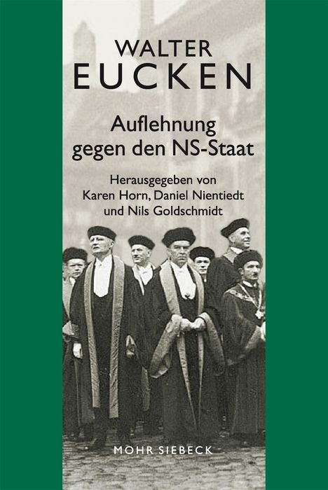 Text: "Walter Eucken. Auflehnung gegen den NS-Staat. Herausgegeben von Karen Horn, Daniel Nientiedt und Nils Goldschmidt."   
Ein historisches Foto von Männern in Talaren.