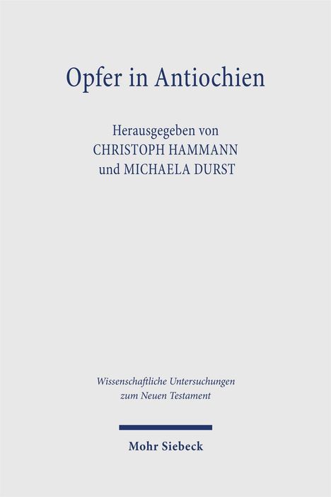 „Opfer in Antiochien“, herausgegeben von Christoph Hammann und Michaela Durst. Verlag: Mohr Siebeck.