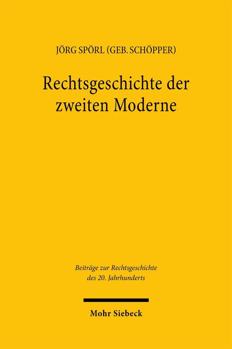 Jörg Spörl, Rechtsgeschichte der zweiten Moderne, Beiträge zur Rechtsgeschichte des 20. Jahrhunderts, Mohr Siebeck.