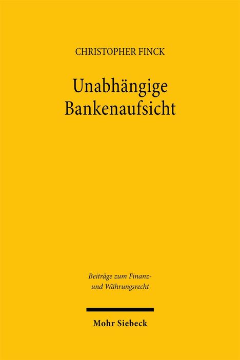 Text: Christopher Finck, Unabhängige Bankenaufsicht, Beiträge zum Finanz- und Währungsrecht. Gelber Hintergrund.