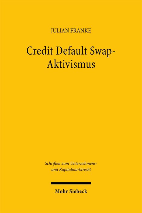 Text: "Credit Default Swap-Aktivismus" von Julian Franke. Gelber Hintergrund, schwarze Schrift, Verlag: Mohr Siebeck.