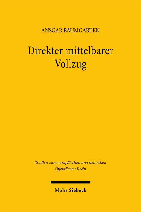 Titel: Direkter mittelbarer Vollzug. Autor: Ansgar Baumgarten. Gelber Hintergrund. Verlag: Mohr Siebeck.