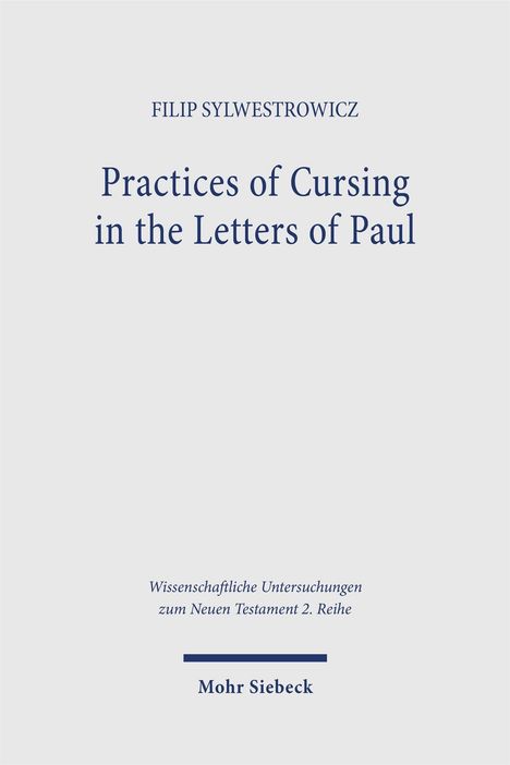 "Practices of Cursing in the Letters of Paul", Autor: Filip Sylwestrowicz, Serie: Wissenschaftliche Untersuchungen.