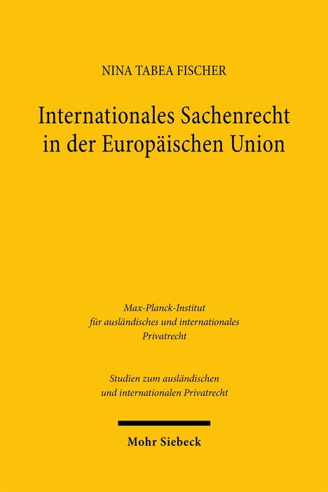 Text: "Nina Tabea Fischer, Internationales Sachenrecht in der Europäischen Union, Max-Planck-Institut." Gelber Hintergrund.