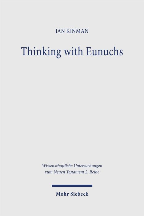 Text: "IAN KINMAN, Thinking with Eunuchs, Wissenschaftliche Untersuchungen zum Neuen Testament 2. Reihe, Mohr Siebeck." Text auf weißem Hintergrund.