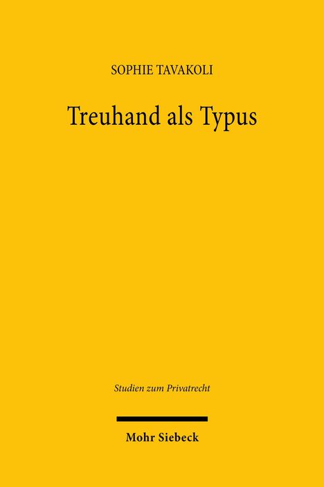 Oben steht "Sophie Tavakoli", darunter "Treuhand als Typus". Unten: "Studien zum Privatrecht", "Mohr Siebeck". Gelber Hintergrund.