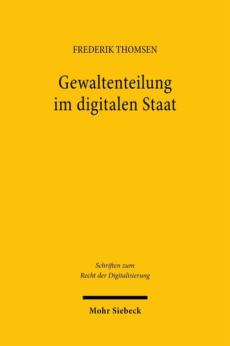 FREDERIK THOMSEN, Gewaltenteilung im digitalen Staat, Schriften zum Recht der Digitalisierung, Mohr Siebeck. Goldener Hintergrund.