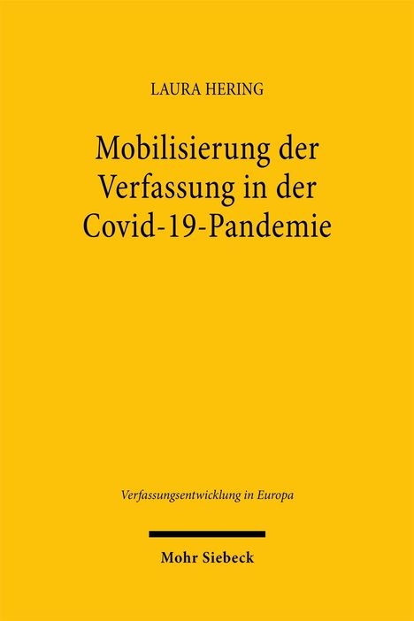 LAURA HERING, Mobilisierung der Verfassung in der Covid-19-Pandemie. Verfassungsentwicklung in Europa. Mohr Siebeck. Gelber Hintergrund.