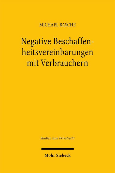 "Michael Basche: Negative Beschaffenheitsvereinbarungen mit Verbrauchern. Studien zum Privatrecht. Gelber Hintergrund."