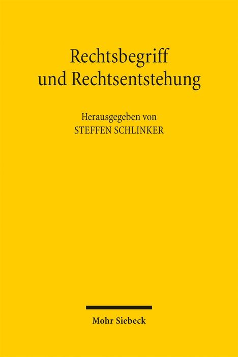 "Rechtsbegriff und Rechtsentstehung" von Steffen Schlinker, gelbes Cover, unten "Mohr Siebeck".