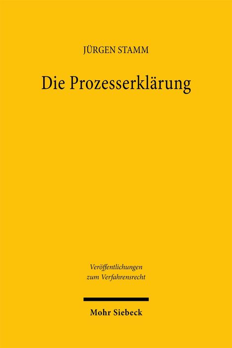 "Jürgen Stamm, Die Prozesserklärung, Veröffentlichungen zum Verfahrensrecht, Mohr Siebeck." Gelber Buchumschlag.