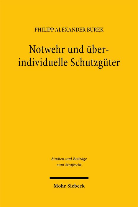 "Notwehr und überindividuelle Schutzgüter" von Philipp Alexander Burek. Gelber Hintergrund. Mohr Siebeck Verlag.