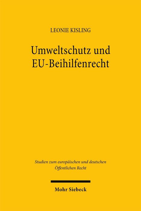 „Leonie Kisling: Umweltschutz und EU-Beihilfenrecht.“ Gelber Hintergrund, schwarzer Text, Verlag: Mohr Siebeck.
