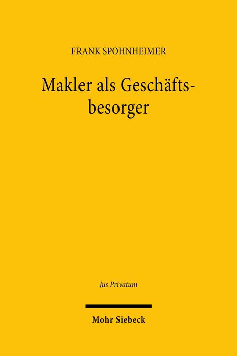 "Frank Spohnheimer: Makler als Geschäftsbesorger. Jus Privatum. Mohr Siebeck. Gelber Hintergrund."