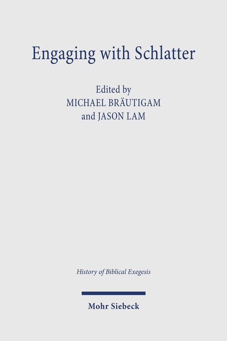 "Engaging with Schlatter" oben, "Edited by MICHAEL BRÄUTIGAM and JASON LAM" darunter. Unten "Mohr Siebeck".