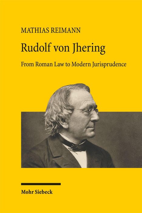 Gelber Hintergrund, schwarze Schrift: "Mathias Reimann, Rudolf von Jhering, From Roman Law to Modern Jurisprudence," Bild eines Mannes.