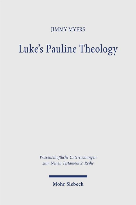 "JIMMY MYERS, Luke's Pauline Theology. Wissenschaftliche Untersuchungen zum Neuen Testament 2. Reihe. Mohr Siebeck."