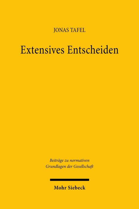 Titel: "Extensives Entscheiden" von Jonas Tafel. Gelbes Cover mit schwarzer Schrift. Verlag: Mohr Siebeck.