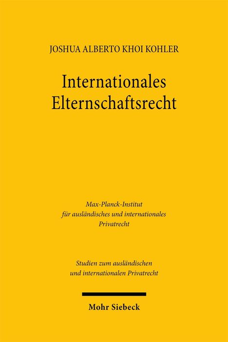 JOSHUA ALBERTO KHOI KOHLER, Internationales Elternschaftsrecht, Max-Planck-Institut, Mohr Siebeck. Gelber Hintergrund.