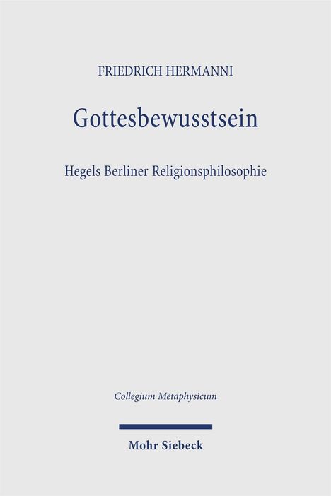 Text: "FRIEDRICH HERMANNI Gottesbewusstsein Hegels Berliner Religionsphilosophie Collegium Metaphysicum Mohr Siebeck". Schlichtes Design.