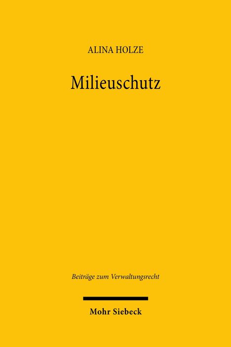 „ALINA HOLZE, Milieuschutz, Beiträge zum Verwaltungsrecht, Mohr Siebeck.“ Gelber Hintergrund mit schwarzem Text.