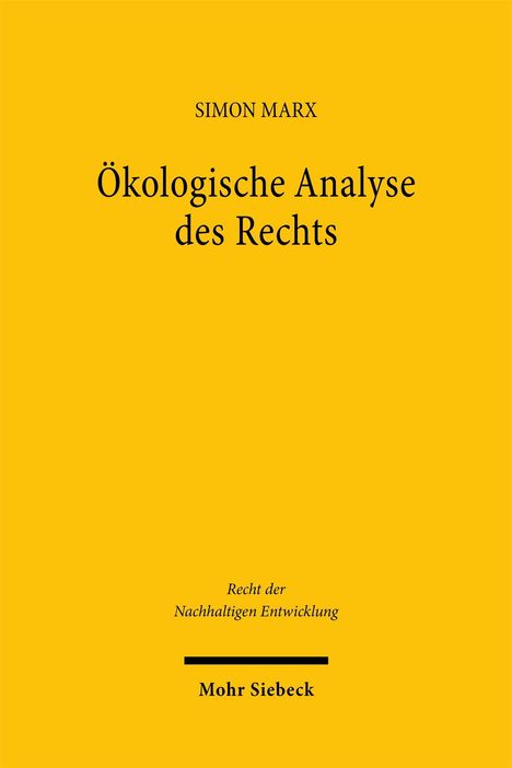 Gelbes Buchcover mit Text: Simon Marx, Ökologische Analyse des Rechts, Recht der Nachhaltigen Entwicklung, Mohr Siebeck.