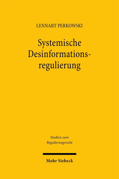 Gelbes Cover, schwarzer Text: "Systemische Desinformationsregulierung" von Lennart Perkowski, Verlag Mohr Siebeck.