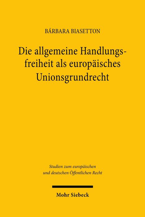 BÁRBARA BIASETTON, "Die allgemeine Handlungsfreiheit als europäisches Unionsgrundrecht". Gelber Hintergrund.