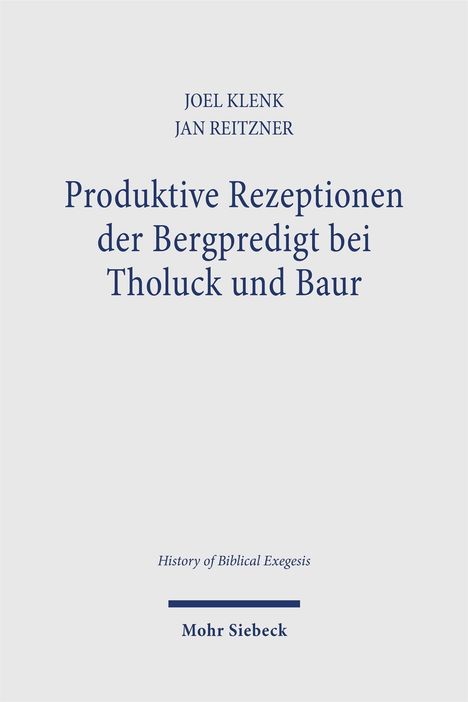 „Produktive Rezeptionen der Bergpredigt bei Tholuck und Baur“ von Joel Klenk, Jan Reitzner. Verlag Mohr Siebeck.
