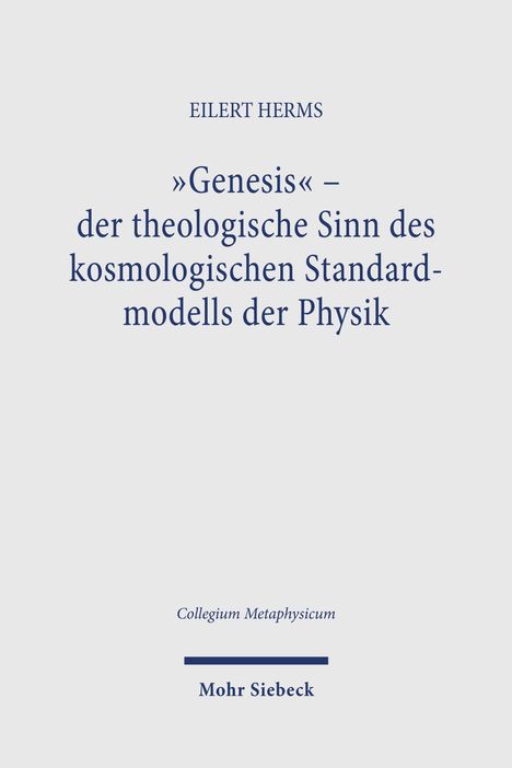EILERT HERMS, »Genesis« – der theologische Sinn des kosmologischen Standardmodells der Physik, Collegium Metaphysicum.