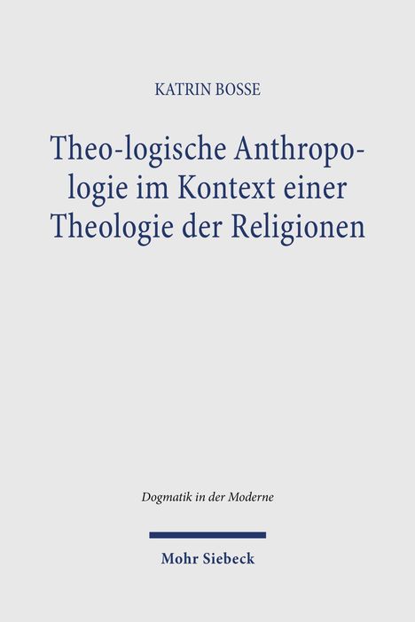 Oben steht "KATRIN BOSSE". Darunter "Theo-logische Anthropologie im Kontext einer Theologie der Religionen". Unten "Mohr Siebeck".