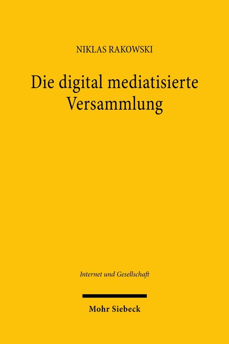 Gelber Hintergrund, Text: "Niklas Rakowski, Die digital mediatisierte Versammlung, Internet und Gesellschaft, Mohr Siebeck".