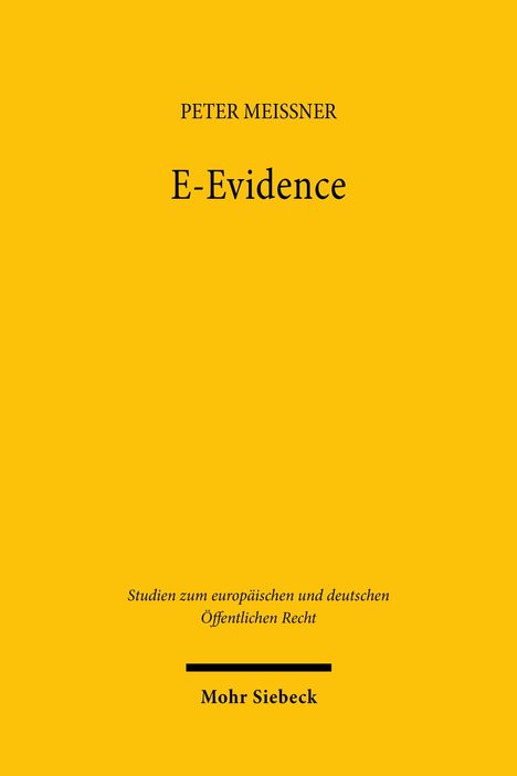 Text: "PETER MEISSNER, E-Evidence, Studien zum europäischen und deutschen Öffentlichen Recht, Mohr Siebeck". Gelber Hintergrund.