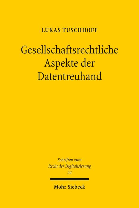 Gelbes Buchcover: "Lukas Tuschoff, Gesellschaftsrechtliche Aspekte der Datentreuhand." Verlag: Mohr Siebeck.
