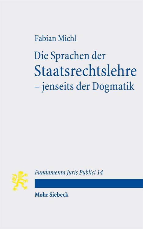 Text: "Fabian Michl, Die Sprachen der Staatsrechtslehre – jenseits der Dogmatik, Fundamenta Juris Publici 14, Mohr Siebeck." Ein gelbes Logo eines Löwen.