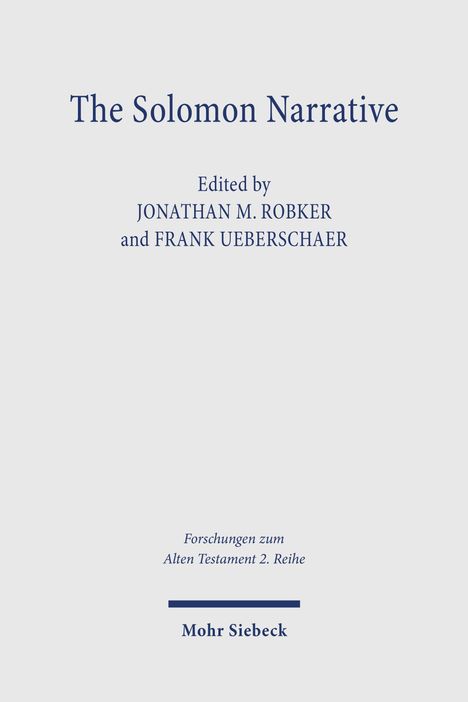 "The Solomon Narrative", herausgegeben von Jonathan M. Robker und Frank Ueberschaer. Mohr Siebeck Verlag.