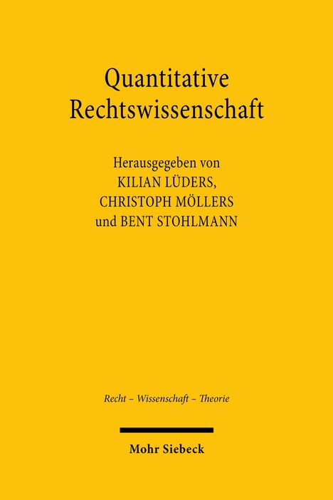 Quantitative Rechtswissenschaft. Herausgegeben von Kilian Lüders, Christoph Möllers, Bent Stohlmann. Mohr Siebeck.