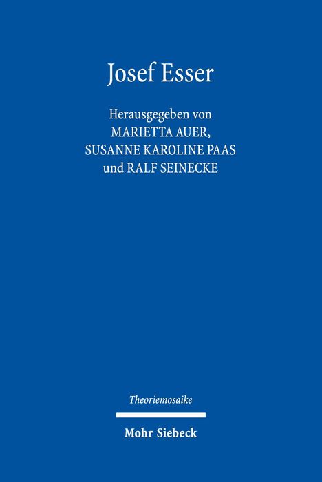 Titel: Josef Esser. Herausgegeben von Marietta Auer, Susanne Karoline Paas, Ralf Seinecke. Verlag: Mohr Siebeck.