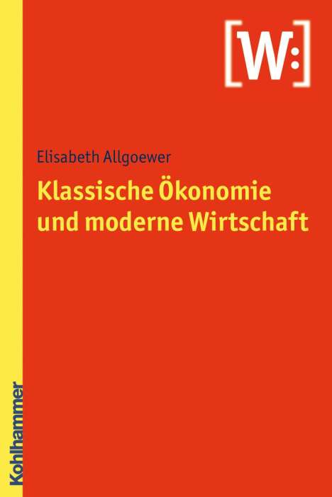 Elisabeth Allgoewer: Klassische Ökonomie und moderne Wirtschaft, Buch