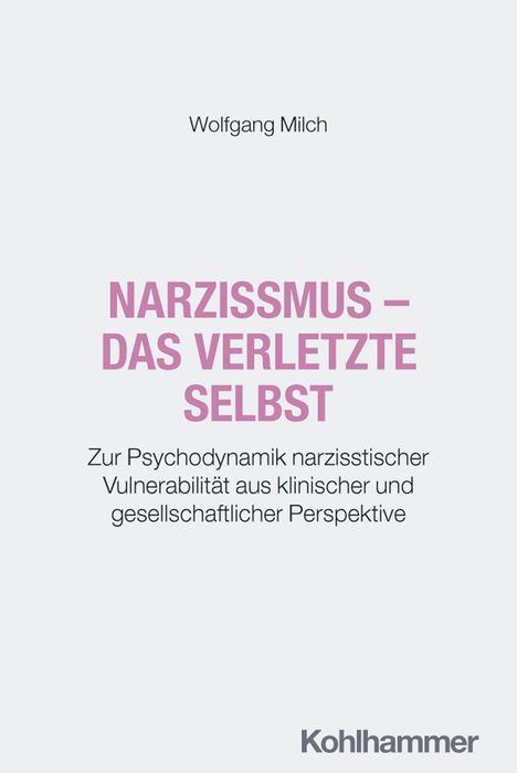 Autor: Wolfgang Milch. Titel: "Narzissmus – Das verletzte Selbst". Verlag: Kohlhammer. Heller Hintergrund.