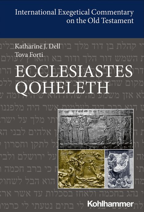 "International Exegetical Commentary on the Old Testament. Katharine J. Dell, Tova Forti, Ecclesiastes Qoheleth." Oben Text.