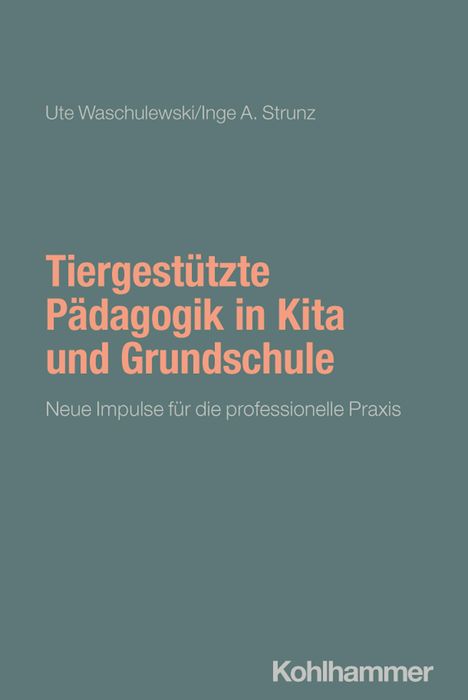 Titel: "Tiergestützte Pädagogik in Kita und Grundschule: Neue Impulse für die professionelle Praxis". Autoren: Ute Waschulewski, Inge A. Strunz.