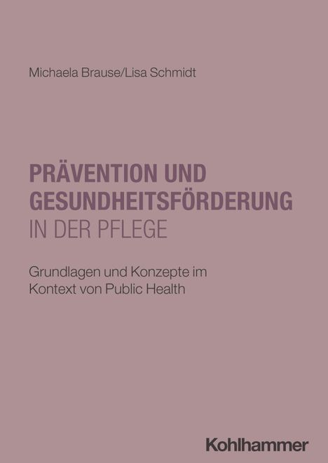 Titel: "Prävention und Gesundheitsförderung in der Pflege". Autoren: Michaela Brause, Lisa Schmidt. Rosa Hintergrund.