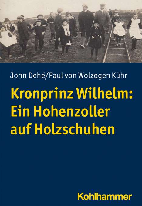 John Dehé: Kronprinz Wilhelm: Ein Hohenzoller auf Holzschuhen, Buch
