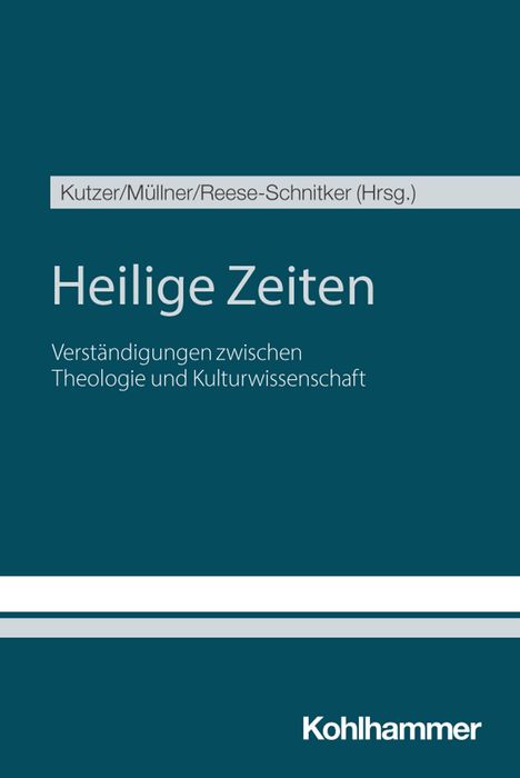 Titel: "Heilige Zeiten". "Verständigungen zwischen Theologie und Kulturwissenschaft". Herausgeber: Kutzer/Müllner/Reese-Schnitker.
